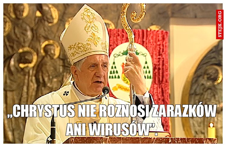 „Chrystus nie roznosi zarazków ani wirusów”.