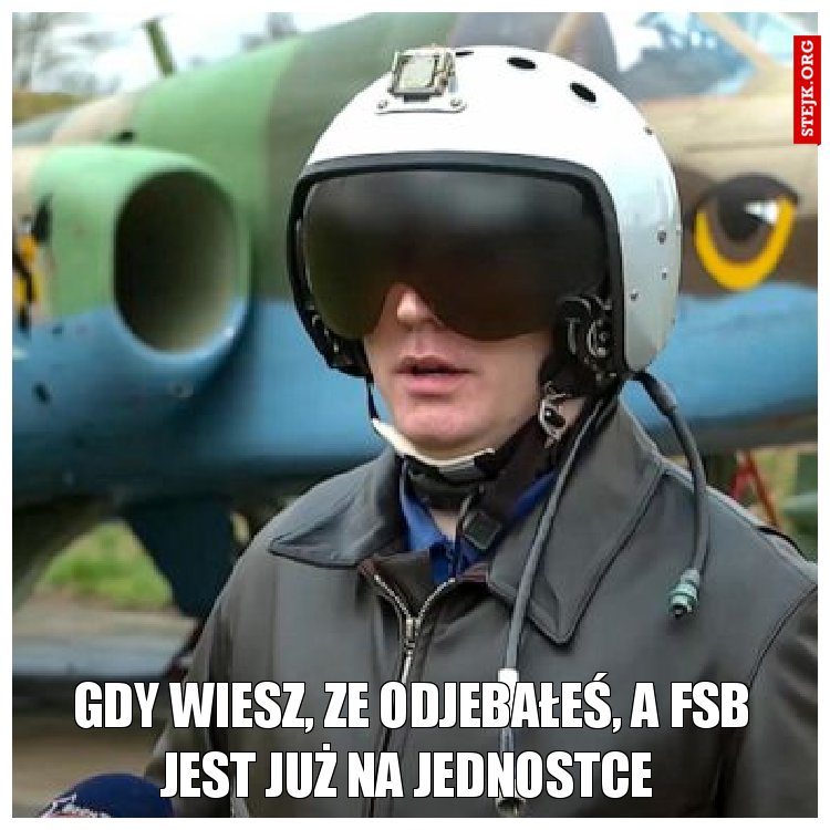 GDY WIESZ, ZE ODJEBAŁEŚ, A FSB JEST JUŻ NA JEDNOSTCE 