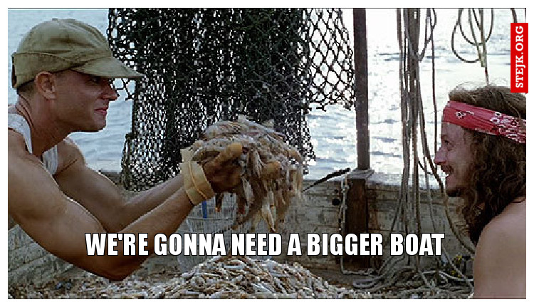 We're gonna need a bigger boat
