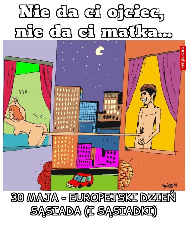 Nie da ci ojciec, nie da ci matka...