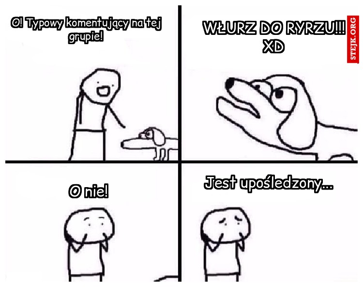 O! Typowy komentujący na tej grupie!