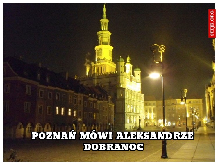 Poznań mówi aleksandrze dobranoc