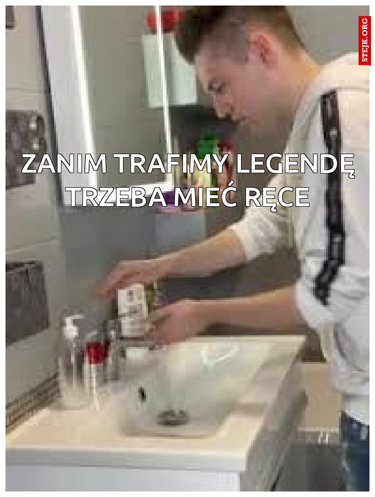 Zanim trafimy legendę trzeba mieć ręce