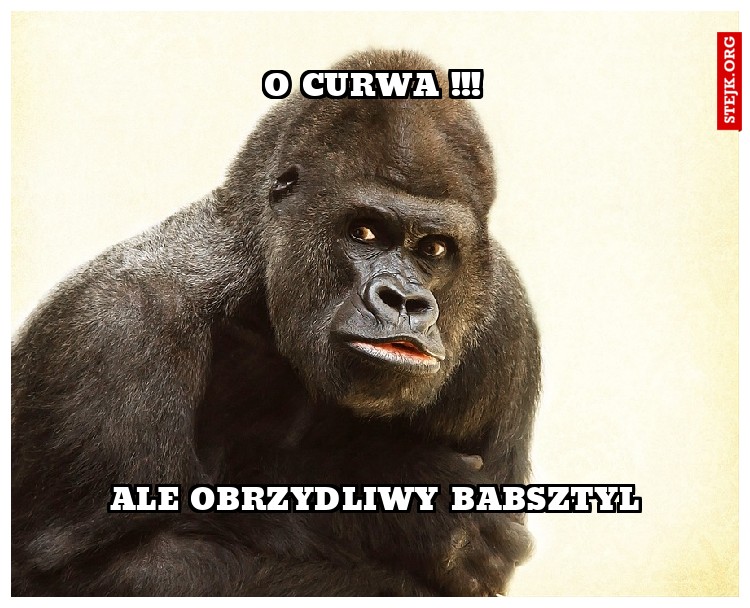 ale obrzydliwy babsztyl