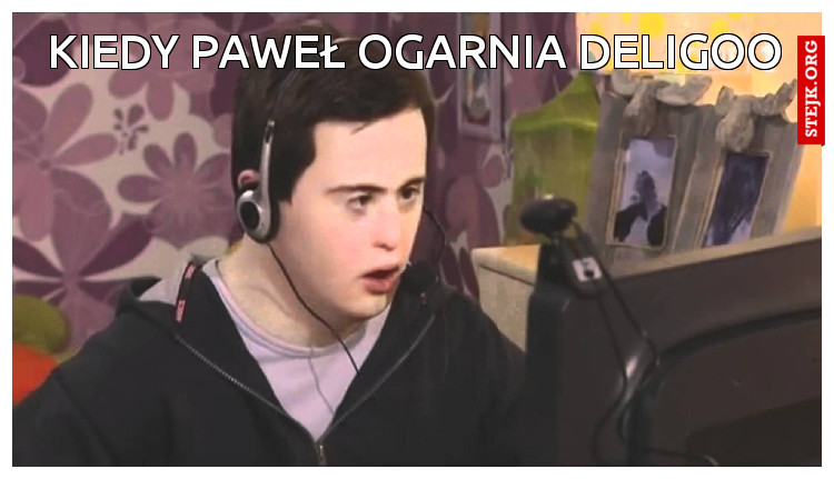 KIEDY PAWEŁ OGARNIA DELIGOO