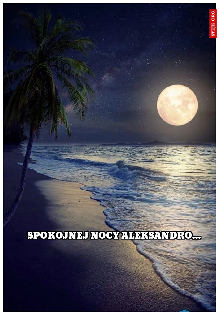 spokojnej nocy Aleksandro...