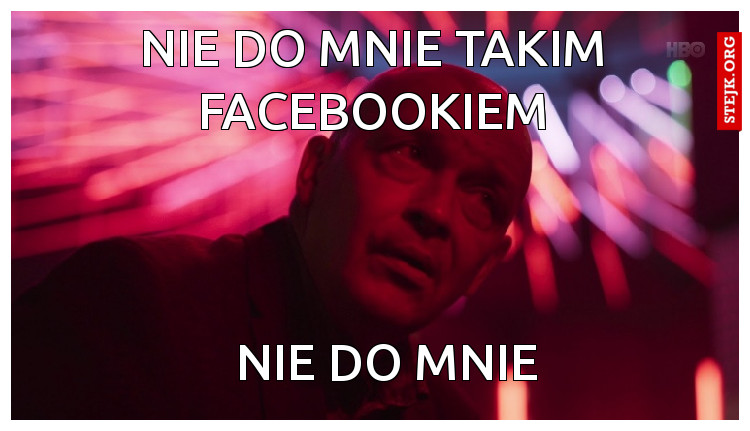 NIE DO MNIE TAKIM FACEBOOKIEM