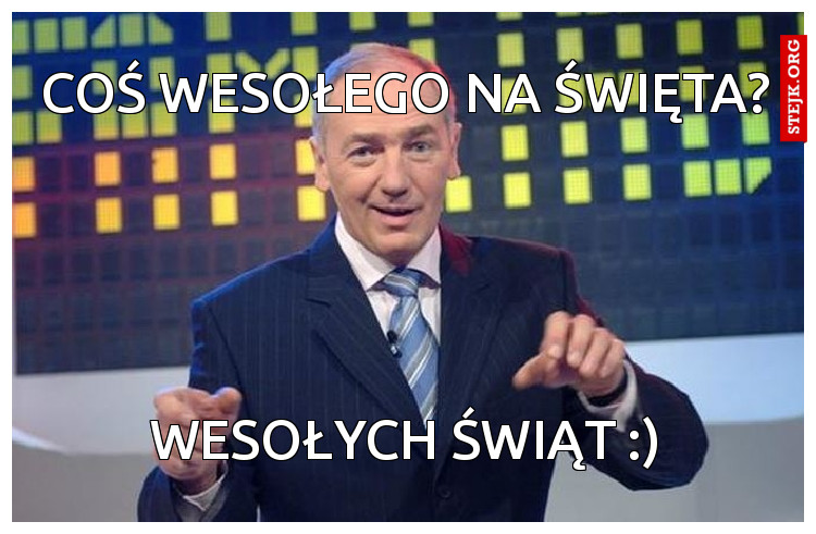 coś wesołego na święta?