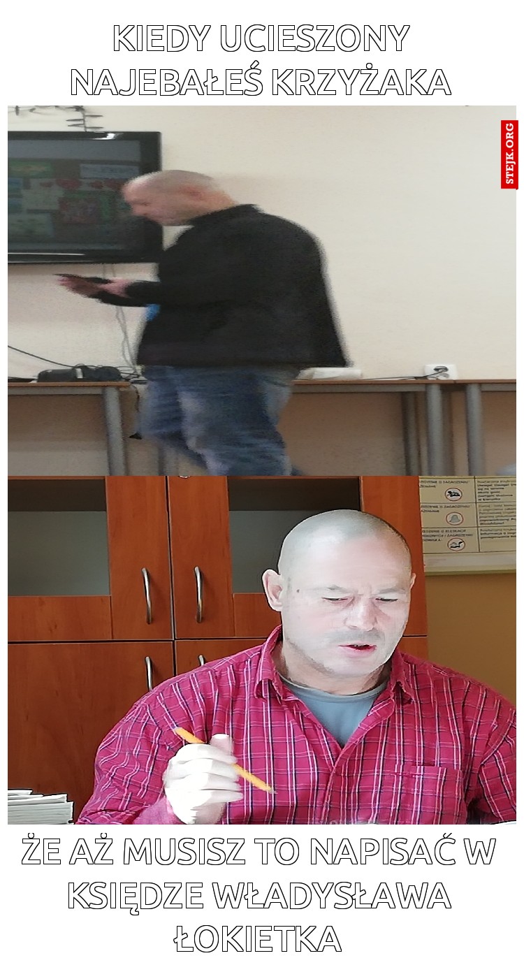 Kiedy ucieszony Najebałeś Krzyżaka