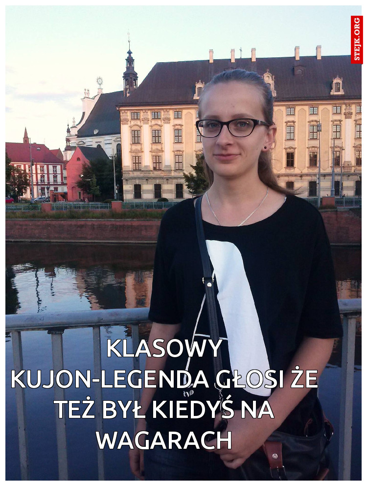 Klasowy Kujon - Legenda głosi że też był kiedyś na wagarach.