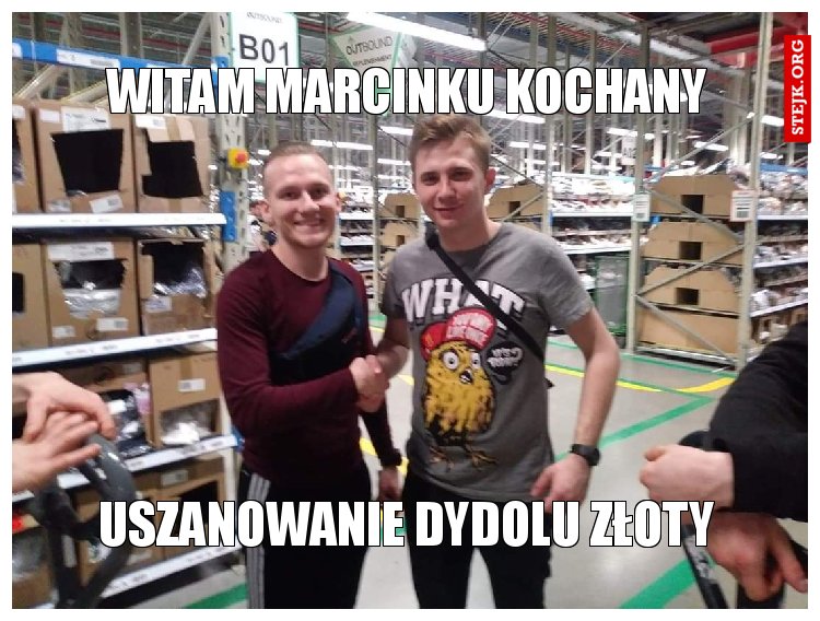 Witam marcinku kochany