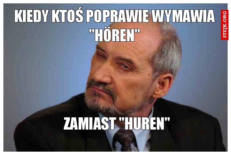 Kiedy ktoś poprawie wymawia "hören"