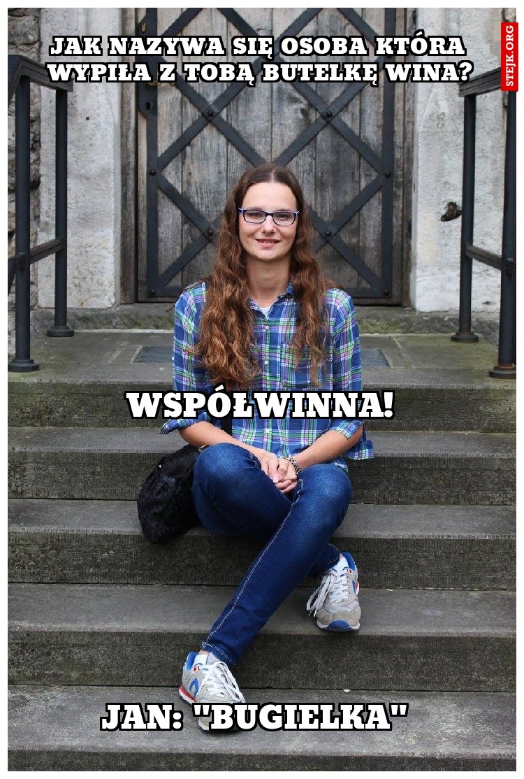 Jak nazywa się osoba która wypiła z Tobą butelkę wina?