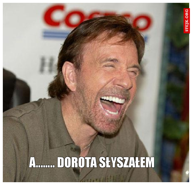 A........ Dorota słyszałem