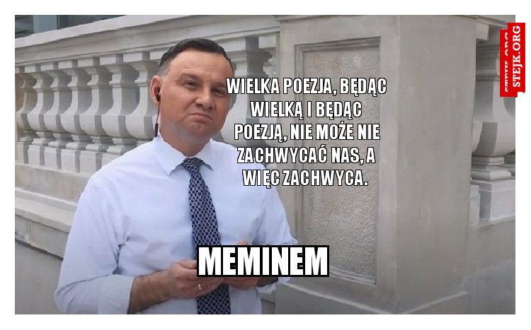 Wielka poezja, będąc wielką i będąc poezją, nie może nie zachwycać nas, a więc zachwyca. 
