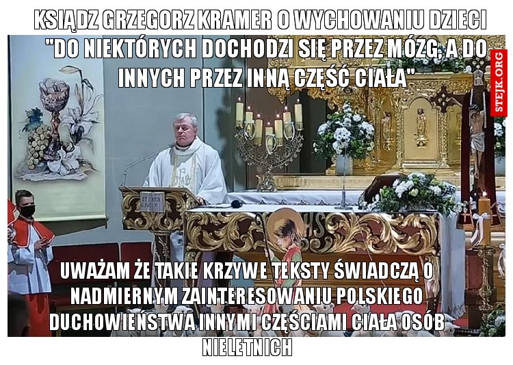 Ksiądz Grzegorz Kramer o wychowaniu dzieci    "do niektórych dochodzi się przez mózg, a do innych przez inną część ciała"