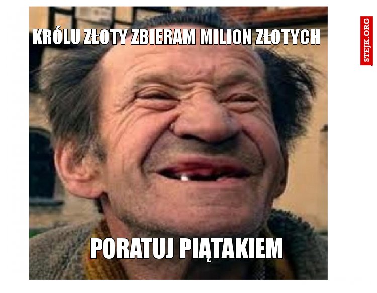 Królu złoty zbieram milion złotych