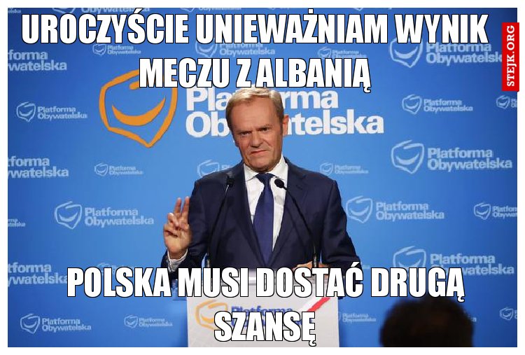 Uroczyście unieważniam wynik meczu z albanią