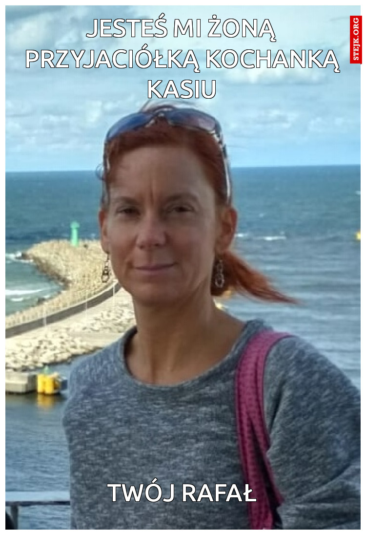 Jesteś mi żoną przyjaciółką kochanką Kasiu
