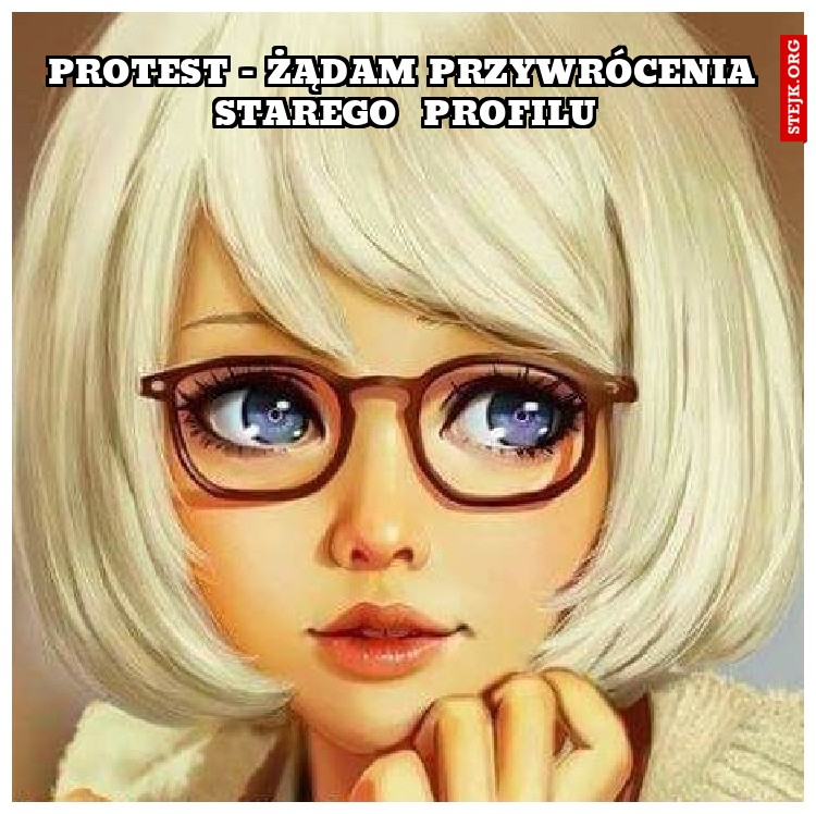 PROTEST - ŻĄDAM PRZYWRÓCENIA STAREGO  PROFILU